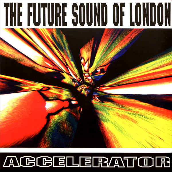 The Future Sound Of London - Accelerator | Jumpin' & Pumpin' (LP TOT 2) - main The Future Sound Of London - Accelerator | Jumpin' & Pumpin' (LP TOT 2) - main
