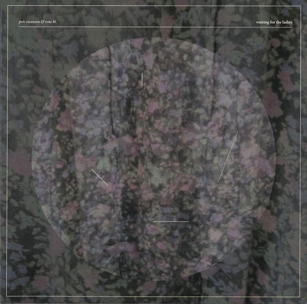 Pete Swanson & Rene Hell - Waiting For The Ladies | Not On Label (Pete Swanson Self-released) (none)