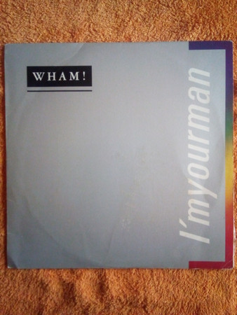 Wham! - I'm Your Man | Epic (EPC A 12.6716) - main