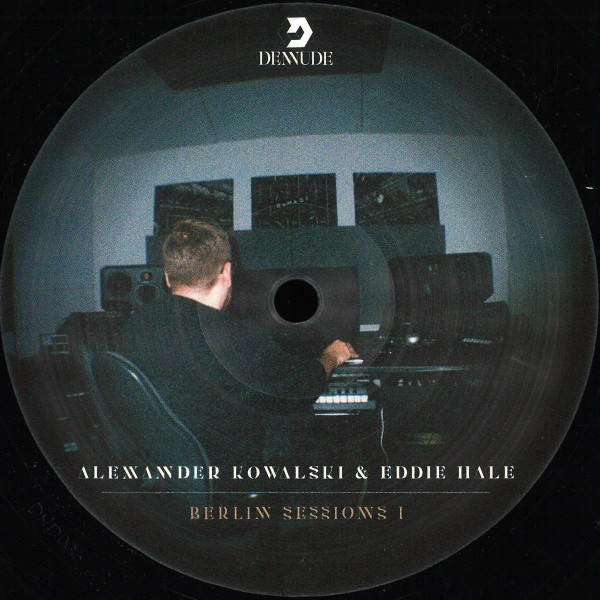 Alexander Kowalski & Eddie Hale - Berlin Sessions I | Denude (DND006) - main