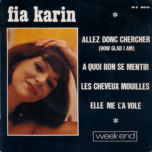 Fia Karin - Allez Donc Chercher (How Glad I Am) / A Quoi Bon Se Mentir | Week End (WE 8010)