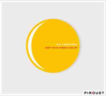 Bill Carrothers - Keep Your Sunny Side Up | Pirouet (PIT3021) - main