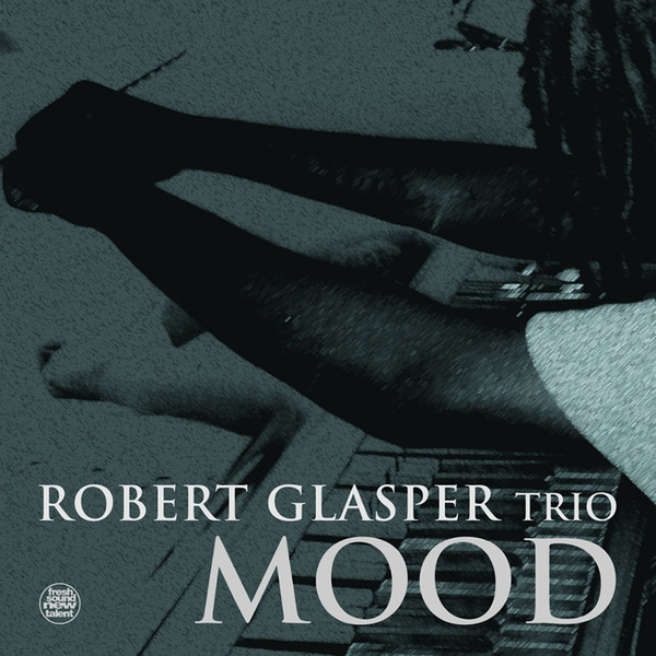 Robert Glasper Trio - Mood | Fresh Sound New Talent (FSNT33-103) - main Robert Glasper Trio - Mood | Fresh Sound New Talent (FSNT33-103) - main