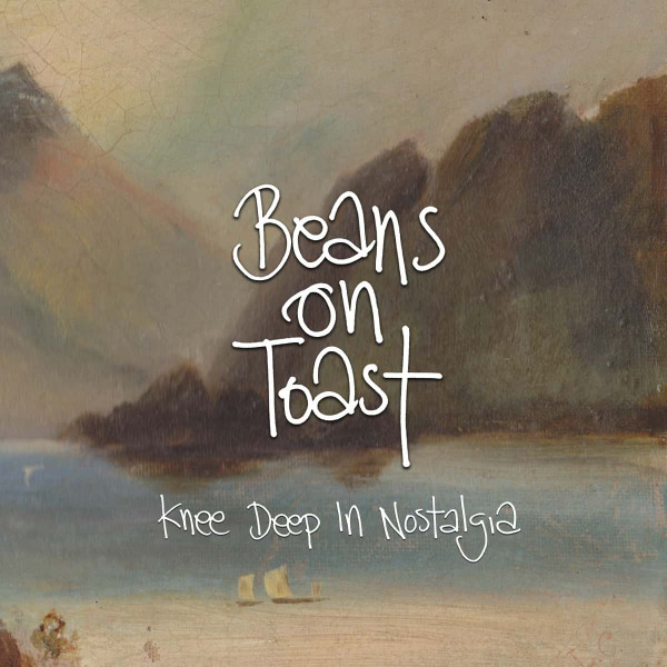 Beans On Toast - Knee Deep In Nostalgia | Beans On Toast Music (BOT13) - main Beans On Toast - Knee Deep In Nostalgia | Beans On Toast Music (BOT13) - main