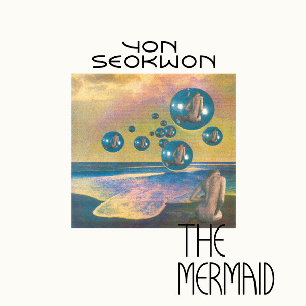 Yon Seok Won - The Mermaid | Pleasantville Records (28 rue Pville) Yon Seok Won - The Mermaid | Pleasantville Records (28 rue Pville)