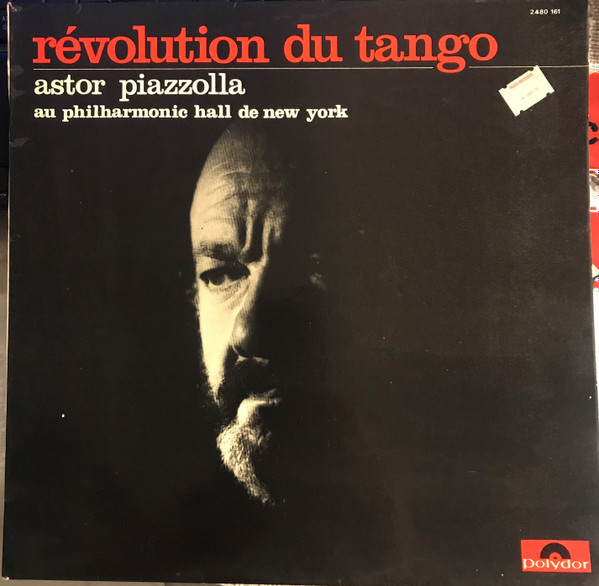 Astor Piazzolla Y Su Quinteto - Révolution Du Tango - Astor Piazzolla Au Philharmonic Hall De New York | Polydor (2480 161) - main Astor Piazzolla Y Su Quinteto - Révolution Du Tango - Astor Piazzolla Au Philharmonic Hall De New York | Polydor (2480 161) - main