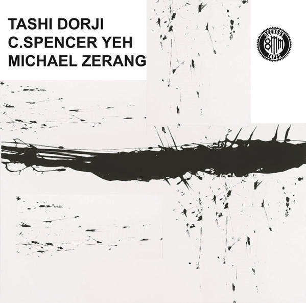 Tashi Dorji , C. Spencer Yeh , Michael Zerang - Tashi Dorji, C.Spencer Yeh, Michael Zerang | 8mm Records (8MM066) - main