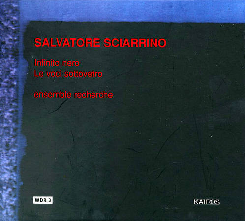 Salvatore Sciarrino - ensemble recherche - Infinito Nero / Le Voci Sottovetro | KAIROS (0012022KAI)