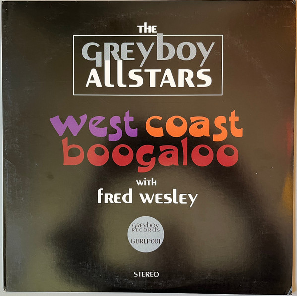 The Greyboy Allstars With Fred Wesley - West Coast Boogaloo | Greyboy Records (GBRLP001) - main The Greyboy Allstars With Fred Wesley - West Coast Boogaloo | Greyboy Records (GBRLP001) - main