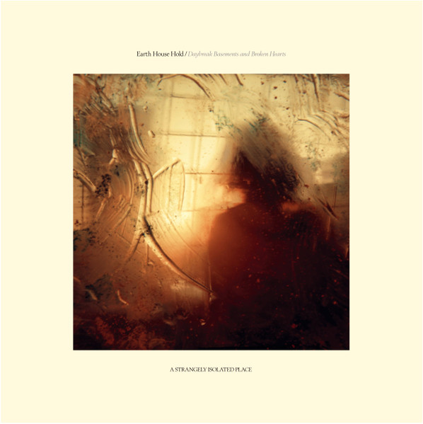 Earth House Hold - Daybreak Basements and Broken Hearts | A Strangely Isolated Place (ASIPV031)