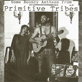 Primitive Tribes - Some Bouncy Anthems From Primitive Tribes | Not On Label (Primitive Tribes Self-released) (none) - main