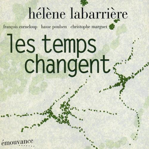 Hélène Labarrière - Les Temps Changent | émouvance (émv 1028)