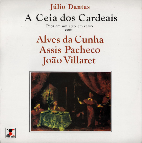 Júlio Dantas , Alves Da Cunha , Assis Pacheco , João Villaret - A Ceia Dos Cardeais | RR (RRLP 2053)