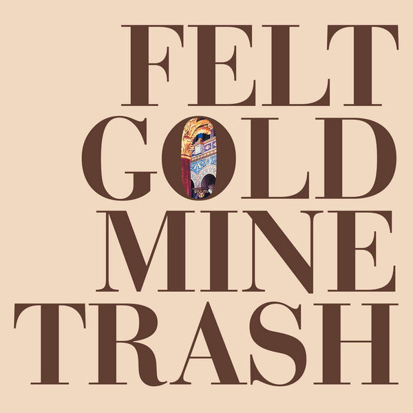 Felt - Gold Mine Trash | 1972 (197201)