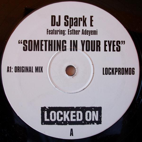 DJ Spark E Featuring Esther Adeyemi - Something In Your Eyes | Locked On (LOCKPROMO6) - main DJ Spark E Featuring Esther Adeyemi - Something In Your Eyes | Locked On (LOCKPROMO6) - main