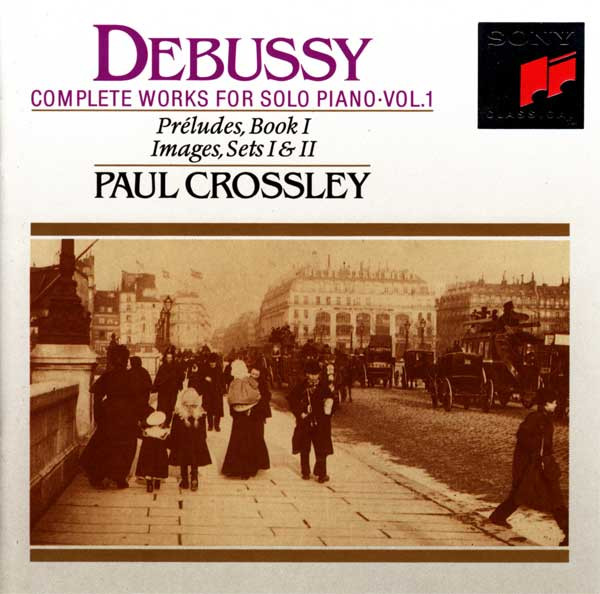 Claude Debussy , Paul Crossley - Complete Works For Solo Piano • Vol. 1 (Préludes, Book I • Images, Sets I & Ii) | Sony Classical (SK 52583) - main