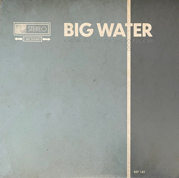 Big Water - I'm Here To Drink Nattys and Fuck Shit Up, And I’m All Out Of Shit To Fuck Up | Reptilian Records (REP 145)
