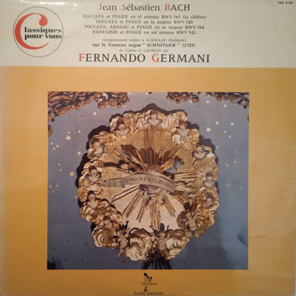 Johann Sebastian Bach - Fernando Germani - Toccata Et Fugue En Ré Mineur BWV 565 (La Célèbre) / Toccata Et Fugue En Fa Majeur BWV 540 / Toccata, Adagio Et Fugue En Ut Majeur BWV 564 / FantaisieEt Fugue En Sol Mineur BWV 542 | Trianon (TRX 6139) Johann Sebastian Bach - Fernando Germani - Toccata Et Fugue En Ré Mineur BWV 565 (La Célèbre) / Toccata Et Fugue En Fa Majeur BWV 540 / Toccata, Adagio Et Fugue En Ut Majeur BWV 564 / FantaisieEt Fugue En Sol Mineur BWV 542 | Trianon (TRX 6139)