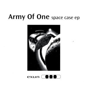 Army Of One - Space Case EP | Exun (EXUN 2036) - main Army Of One - Space Case EP | Exun (EXUN 2036) - main