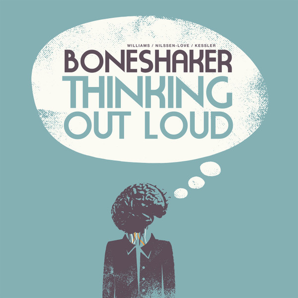 Boneshaker . Mars Williams / Paal Nilssen-Love / Kent Kessler - Thinking Out Loud | Trost Records (TR158) - main