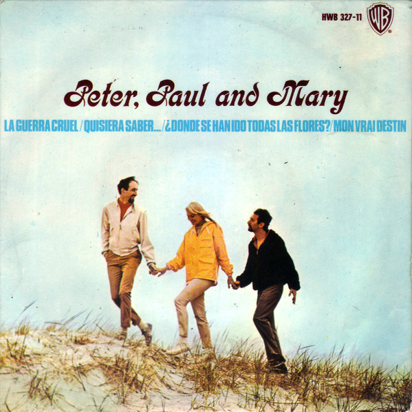 Peter, Paul & Mary - La Guerra Cruel / Quisiera Saber... / ¿Dónde Se Han Ido Todas Las Flores? / Mon Vrai Destin | Warner Bros. Records (HWB 327-11)