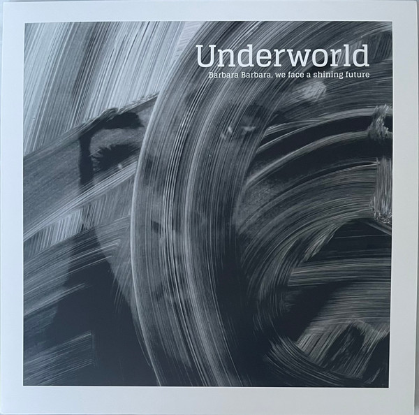 Underworld - Barbara Barbara, We Face A Shining Future | Smith Hyde Productions (UWR00105) - main Underworld - Barbara Barbara, We Face A Shining Future | Smith Hyde Productions (UWR00105) - main
