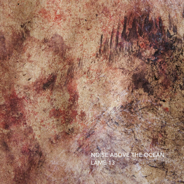 Noise Above The Ocean - Lame 13 | Araki (Araki 120)
