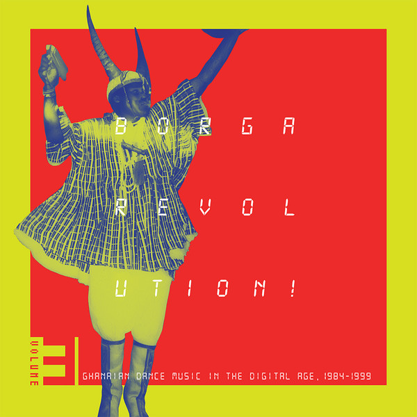 Various - Borga Revolution! Ghanaian Dance Music In The Digital Age, 1984-​1999 (Volume 3) | Kalita Records (KALITA LP012)
