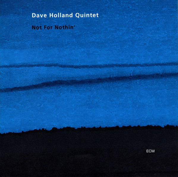 Dave Holland Quintet - Not For Nothin' | ECM Records (ECM 1758)