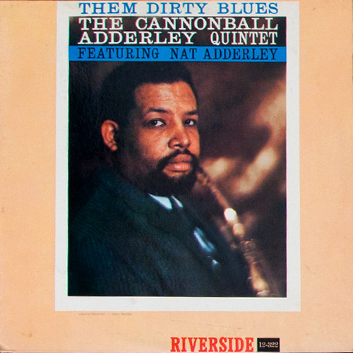 The Cannonball Adderley Quintet - Them Dirty Blues | Riverside Records (RLP 12-322) - main The Cannonball Adderley Quintet - Them Dirty Blues | Riverside Records (RLP 12-322) - main