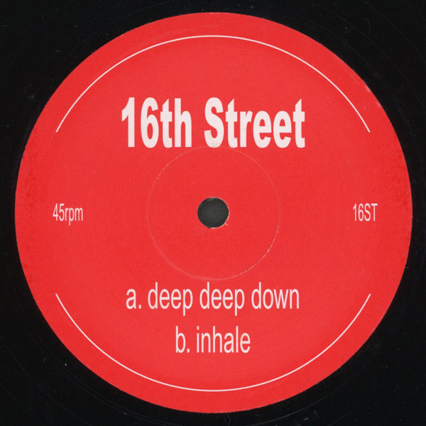 16th Street - Deep Deep Down / Inhale | Not On Label (16ST)