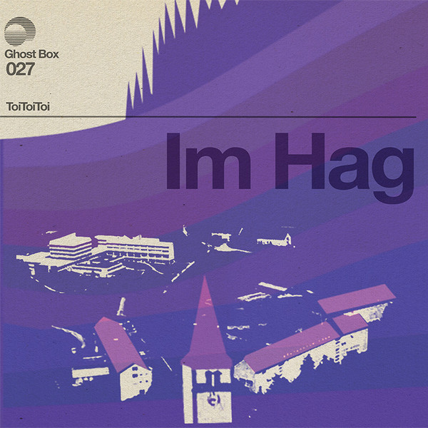 Toi Toi Toi - Im Hag | Ghost Box (GBX027 LP) - main Toi Toi Toi - Im Hag | Ghost Box (GBX027 LP) - main