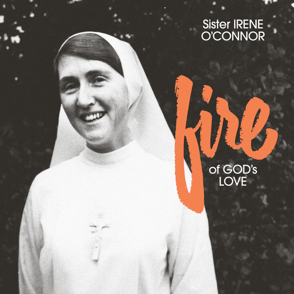 Sister Irene O'Connor - Fire Of God's Love | Freedom To Spend (FTS034) - main Sister Irene O'Connor - Fire Of God's Love | Freedom To Spend (FTS034) - main