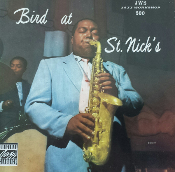 Charlie Parker - Bird At St. Nick's | Jazz Workshop (00025218604123) - main Charlie Parker - Bird At St. Nick's | Jazz Workshop (00025218604123) - main