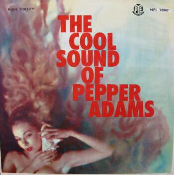 Pepper Adams - The Cool Sound Of Pepper Adams | Pye International (NPL.28007) - main