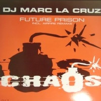 Marc La Cruz - Future Prison | Chaos Records (CHAOS 017-12) - main