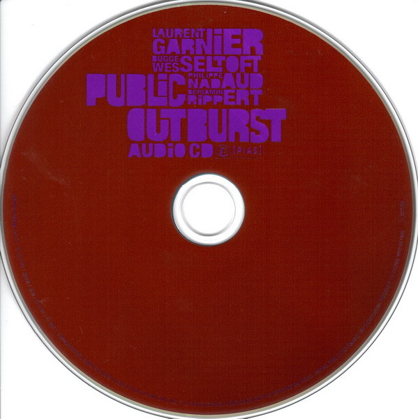 Laurent Garnier , Bugge Wesseltoft , Philippe Nadaud , Benjamin Rippert - Public Outburst | F Communications (F 261 CD) - 3 Laurent Garnier , Bugge Wesseltoft , Philippe Nadaud , Benjamin Rippert - Public Outburst | F Communications (F 261 CD) - 3