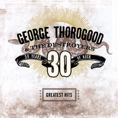 George Thorogood & The Destroyers - Greatest Hits: 30 Years Of Rock | Capitol Records (72435-98430-2-5) - main George Thorogood & The Destroyers - Greatest Hits: 30 Years Of Rock | Capitol Records (72435-98430-2-5) - main