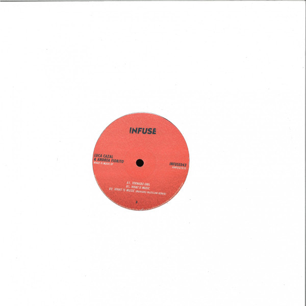 Luca Cazal & Andrea Fiorito - What Is Music EP | Infuse (INFUSE043) - 2 Luca Cazal & Andrea Fiorito - What Is Music EP | Infuse (INFUSE043) - 2