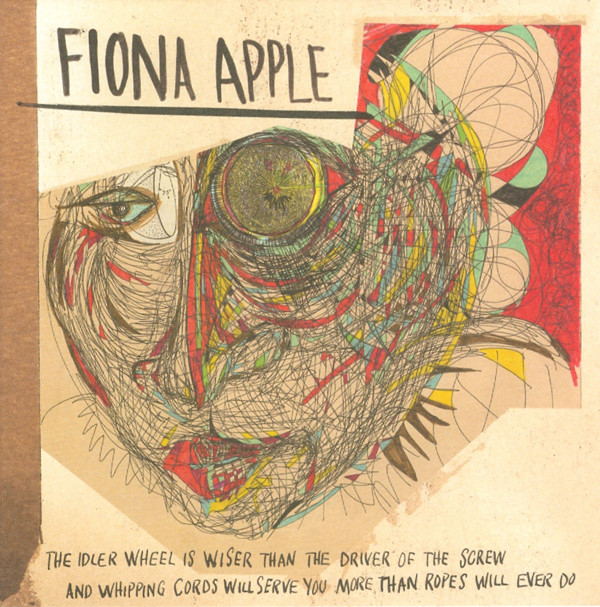 Fiona Apple - The Idler Wheel Is Wiser Than The Driver Of The Screw And Whipping Cords Will Serve You More Than Ropes Will Ever Do | Clean Slate (88725406372)