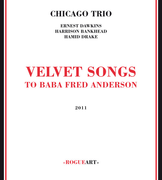 Chicago Trio - Velvet Songs (To Baba Fred Anderson) | Rogueart (ROG-0030) - main Chicago Trio - Velvet Songs (To Baba Fred Anderson) | Rogueart (ROG-0030) - main