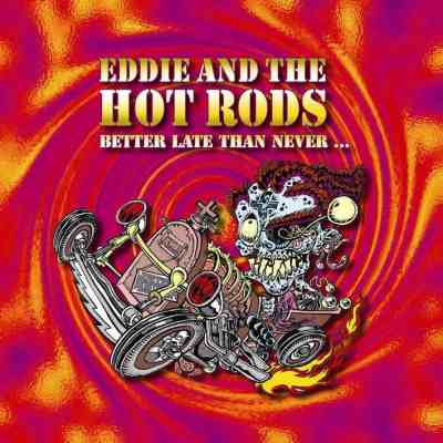 Eddie And The Hot Rods - Better Late Than Never | Bad Reputation (none)