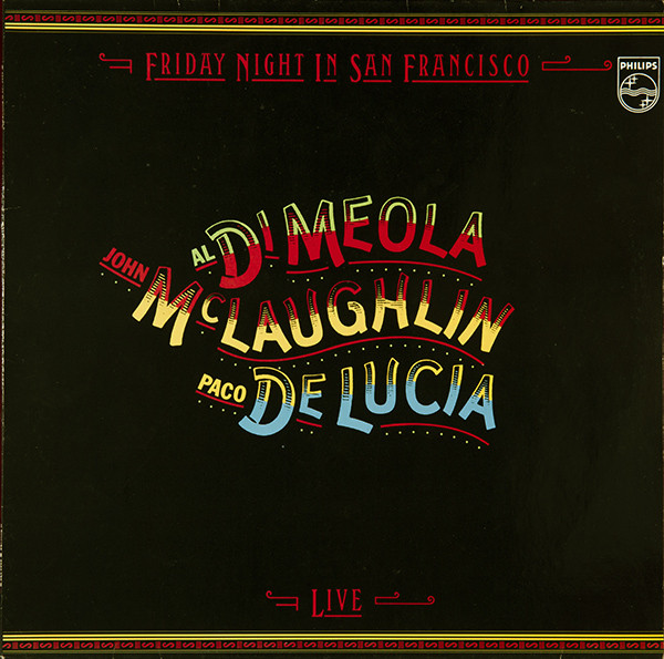 Al Di Meola / John McLaughlin / Paco De Lucía - Friday Night In San Francisco | Philips (6302 137)