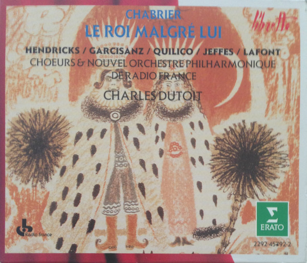 Emmanuel Chabrier - Barbara Hendricks / Isabel Garcisanz / Gino Quilico / Peter Jeffes / Jean-Philippe Lafont , Chœur de Radio France & Nouvel Orchestre Philharmonique De Radio-France , Charles Dutoit - Le Roi Malgré Lui | Erato (2292-45792-2) - main