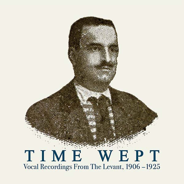 Various - Time Wept - Vocal Recordings From The Levant, 1906-1925 | Honest Jon's Records (HJRLP112) - main Various - Time Wept - Vocal Recordings From The Levant, 1906-1925 | Honest Jon's Records (HJRLP112) - main