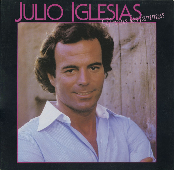 Julio Iglesias - A Vous Les Femmes | CBS (PFCX 90548) - main Julio Iglesias - A Vous Les Femmes | CBS (PFCX 90548) - main