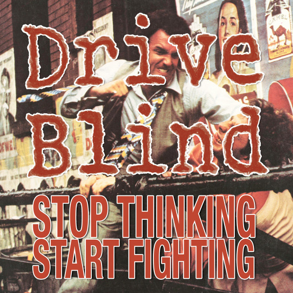 Drive Blind - Stop Thinking Start Fighting | Head Records (HR060)