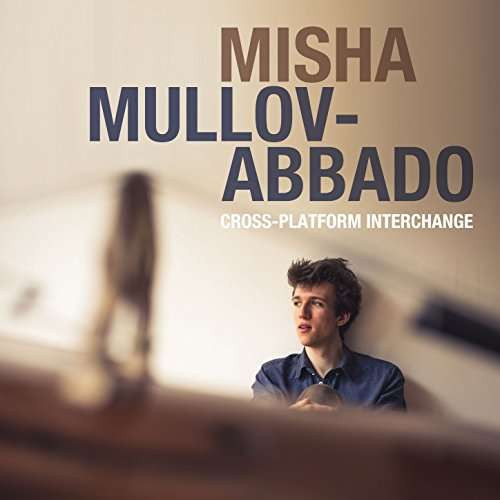 Misha Mullov-Abbado - Cross-Platform Interchange CD | Edition Records (EDN1091) - main