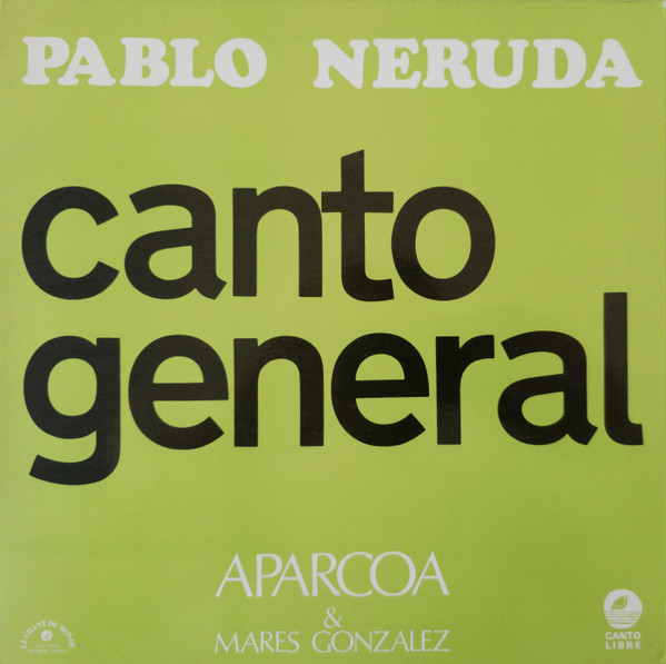 Pablo Neruda / Aparcoa / Marés González - Canto General | Le Chant Du Monde (LDX 74563)