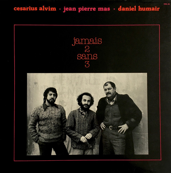 Jean-Pierre Mas / Cesarius Alvim / Daniel Humair - Jamais 2 Sans 3 | Owl Records (OWL 06) - main Jean-Pierre Mas / Cesarius Alvim / Daniel Humair - Jamais 2 Sans 3 | Owl Records (OWL 06) - main